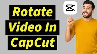 How To Rotate Video In CapCut  ( Iphone and Android )