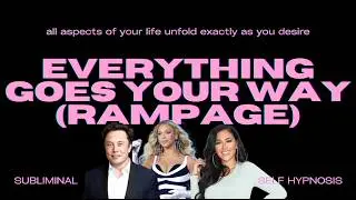 Everything Goes Your Way (Rampage) – Manifest a Life Where All Circumstances Align in Your Favor