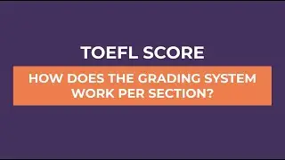 TOEFL Score: How Does The Grading System Work?