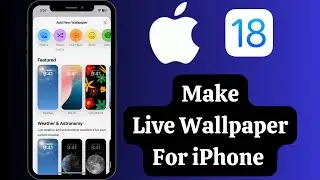 How To Make Live Wallpaper For iPhone iOS 18