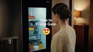 LG InstaView. How to Fridge Gaze.