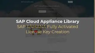 SAP Cloud Appliance Library: SAP S/4HANA Fully Activated License Key Creation