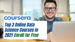 Top 3 Online Data Science Courses in 2021 On Coursera and How to Enroll Them for Free