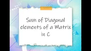 C Programs || Array || Sum of Diagonal elements of a Matrix in C