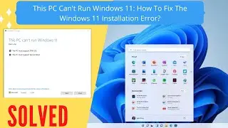 This PC Can't Run Windows 11: How To Fix The Windows 11 Installation Error? | Window 11 Install