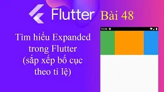 [Tự học Flutter - Bài 48] - Widget trong Flutter: Expanded (Sắp xếp bố cục theo tỷ lệ)