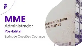 Concurso MME Administrador – Pós-Edital: Sprint de Questões Cebraspe