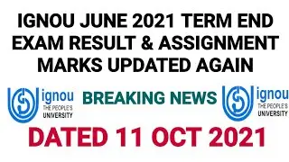 IGNOU JUNE 2021 TERM END EXAM RESULT & ASSIGNMENT MARKS UPDATED AGAIN DATED 11 OCT 2021