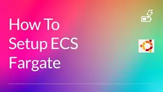 How To Set Up ECS Fargate And Deploy Your Docker Image Into AWS