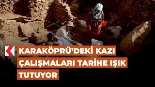 Karaköprü’deki kazı çalışmaları tarihe ışık tutuyor