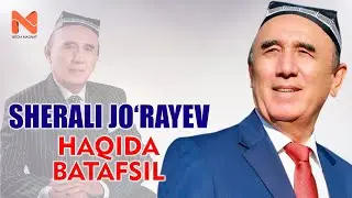 SHERALI JO'RAYEV HAQIDA BATAFSIL MA'LUMOT // ШЕРАЛИ ЖЎРАЕВ ҲАҚИДА БАТАФСИЛ МАЬЛУМОТ