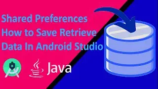 How to Save Retrieve Data In Android Studio | Shared Preferences In Android Studio Tutorial