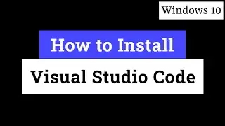 How to Download  and Install Latest Version of Visual Studio Code in Windows 10