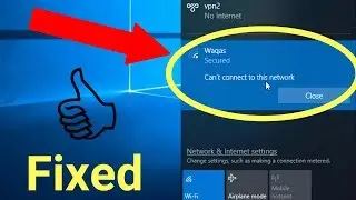 Can't connect to this Network: Windows 10 WiFi /Wireless /Internet Error