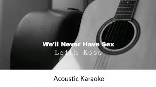 Leith Ross - We'll Never Have Sex (Acoustic Karaoke)