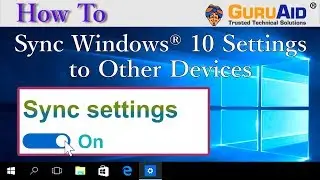 How to Sync Windows® 10 Settings to Other Devices - GuruAid