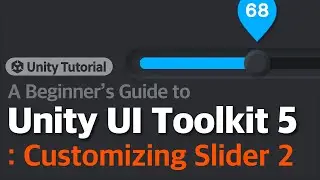 Unity UI Toolkit Beginner's Guide 5: Customizing Slider 2