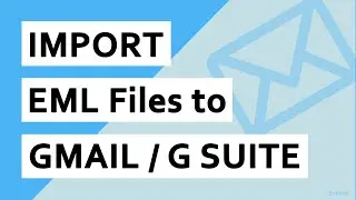 How Do I Import EML Files into Gmail / G Suite - Upload Emails to Gmail