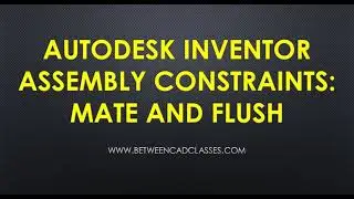 Autodesk Inventor Assembly Constraints: Mate and Flush