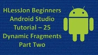 Beginners Android Studio Tutorial – 25 Dynamic Fragments Part Two