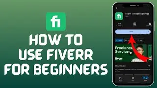 How to Use Fiverr for Beginners: Step-by-Step Guide to Getting Started!