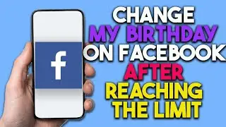 How to change my birthday on Facebook after reaching the limit