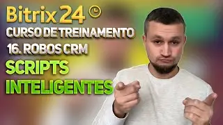 Bitrix24 Curso de Treinamento 16. CRM Robôs: Scripts inteligentes