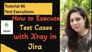 Jira Xray Tutorial #6 | How to Execute Test Cases in Xray | Jira Xray Plugin