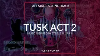 Jojo's Bizarre Adventure - Steel Ball Run [ Fan-Made OST ] - 15. Tusk ACT2