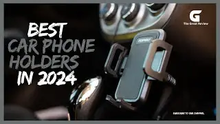 Top 5 Best Car Phone Holders in 2024