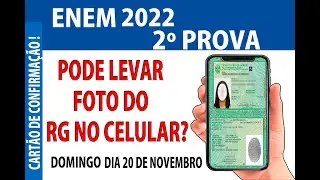 enem 2022, 2º PROVA, PODE LEVAR FOTO DO RG NO CELULAR ? CARTÃO CONFIRMAÇÃO DE INSCRIÇÃO NO CELULAR?
