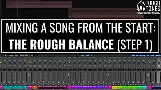 Mixing an Entire Song from Start to Finish: The Rough Balance (Step 1) – ToughTones.com