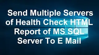 Send Multiple Servers of Health Check HTML Report of MS SQL Server To E Mail