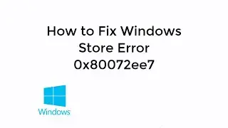 Windows Store Error Code (0x80072ee7) Solved [Updated]