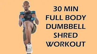 30 Minute FULL BODY DUMBBELL SHRED WORKOUT To Make You Toned