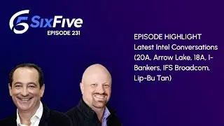 Latest Intel Conversations (20A, Arrow Lake, 18A, I-Bankers, IFS Broadcom, Lip-Bu Tan) - Episode 231