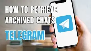 How to Retrieve Archived Chats on Telegram