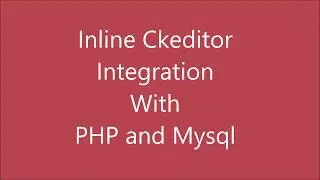 Inline CKEditor Integration in PHP and MYSQL | CKEditor PHP Tutorial | Quick Start Guide