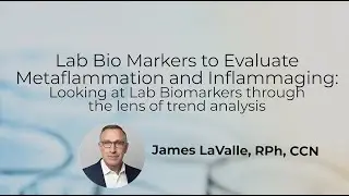 Lab Bio Markers to Evaluate Metaflammation and Inflammaging with James LaValle