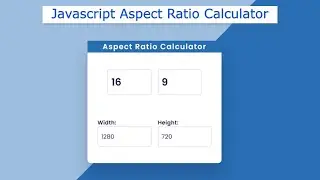 Aspect Ratio Calculator Using HTML, CSS, and JavaScript