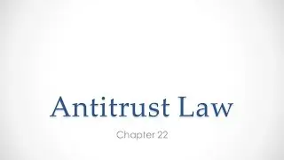 Ch22-1 Anti-Trust Law