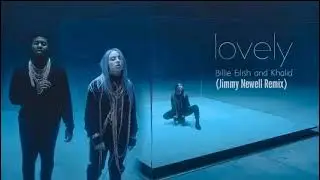 Billie Eilish & Khalid - Lovely (Jimmy Newell Remix)