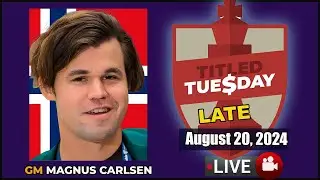 🔴 Magnus Carlsen | Titled Tuesday Late | August 20, 2024 | chesscom