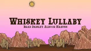 Brad Paisley - Whiskey Lullaby (Lyrics) feat. Alison Krauss