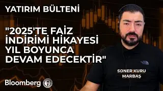 Yatırım Bülteni - "2025'te Faiz İndirimi Hikayesi Yıl Boyunca Devam Edecektir" | 6 Eylül 2024