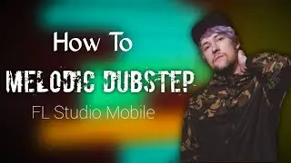 (Free FLM) How To Make Melodic Dubstep - FL Studio Mobile Tutorial