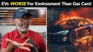 Electric Vehicles Are WORSE For The Environment Than Gas-Powered Cars!