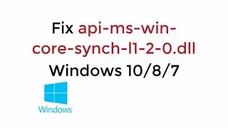 Fix api-ms-win-core-synch-l1-2-0.dll Error Windows 10/8/7