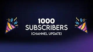 1 thousand subscriber & channel update!