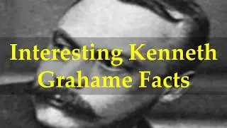 Interesting Kenneth Grahame Facts